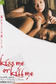 Kiss me or kill me